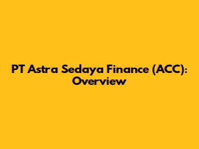PT Astra Sedaya Finance (ACC): Overview