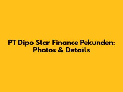 PT Dipo Star Finance Pekunden: Photos & Details