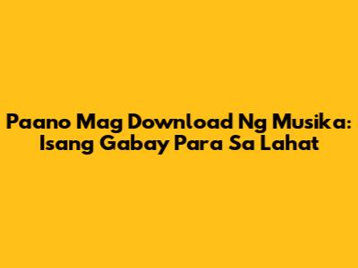 Paano Mag Download Ng Musika: Isang Gabay Para Sa Lahat