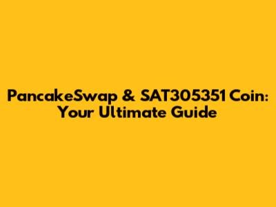 PancakeSwap & SAT305351 Coin: Your Ultimate Guide