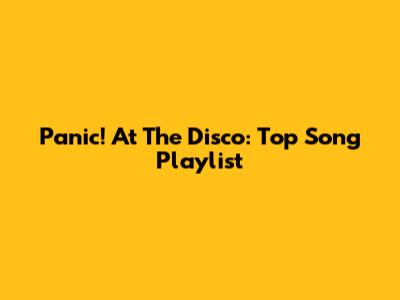 Panic! At The Disco: Top Song Playlist