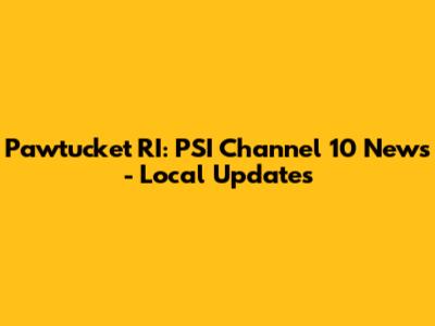 Pawtucket RI: PSI Channel 10 News - Local Updates