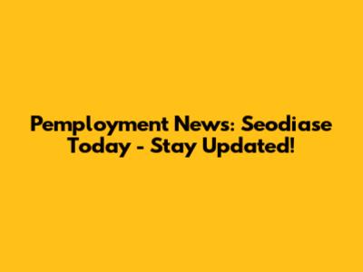 Pemployment News: Seodiase Today - Stay Updated!