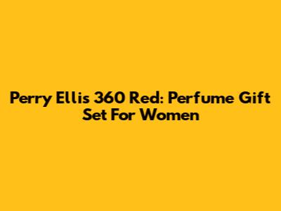 Perry Ellis 360 Red: Perfume Gift Set For Women