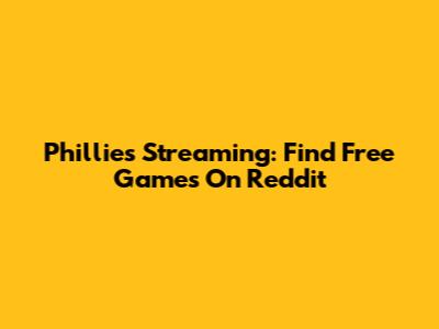 Phillies Streaming: Find Free Games On Reddit