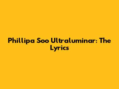 Phillipa Soo Ultraluminar: The Lyrics