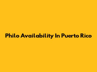 Philo Availability In Puerto Rico