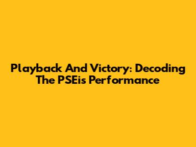 Playback And Victory: Decoding The PSEi's Performance