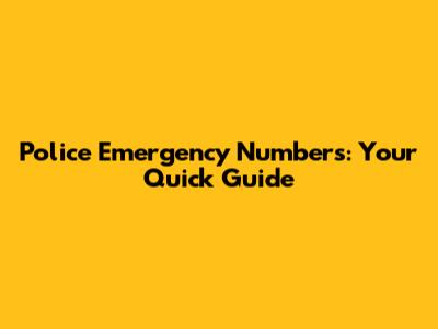 Police Emergency Numbers: Your Quick Guide