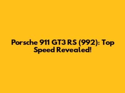 Porsche 911 GT3 RS (992): Top Speed Revealed!