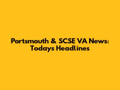Portsmouth & SCSE VA News: Today's Headlines