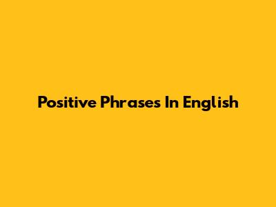 Positive Phrases In English