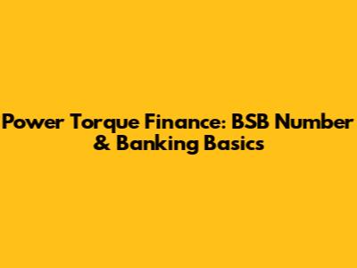 Power Torque Finance: BSB Number & Banking Basics