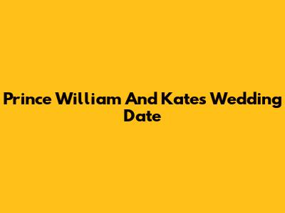 Prince William And Kate's Wedding Date