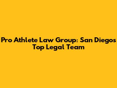 Pro Athlete Law Group: San Diego's Top Legal Team
