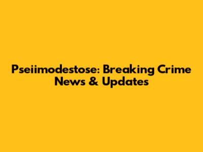 Pseiimodestose: Breaking Crime News & Updates