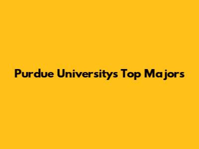 Purdue University's Top Majors