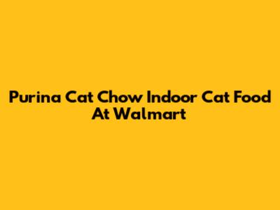 Purina Cat Chow Indoor Cat Food At Walmart