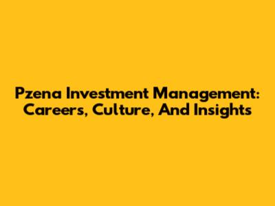Pzena Investment Management: Careers, Culture, And Insights