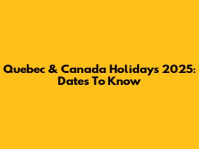 Quebec & Canada Holidays 2025: Dates To Know