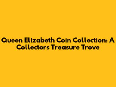 Queen Elizabeth Coin Collection: A Collector's Treasure Trove