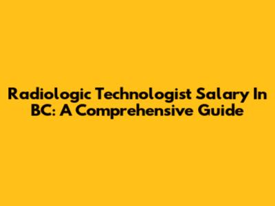 Radiologic Technologist Salary In BC: A Comprehensive Guide