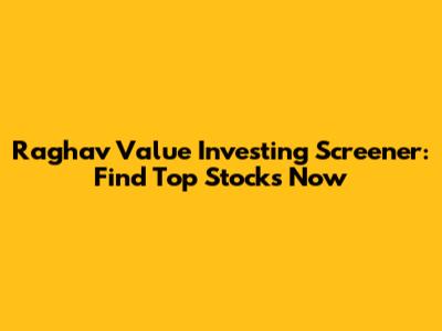 Raghav Value Investing Screener: Find Top Stocks Now