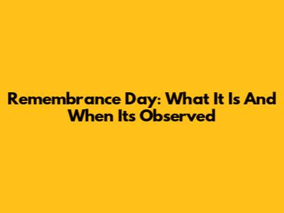 Remembrance Day: What It Is And When It's Observed