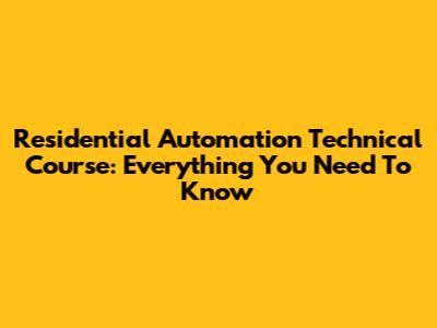 Residential Automation Technical Course: Everything You Need To Know