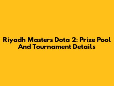 Riyadh Masters Dota 2: Prize Pool And Tournament Details
