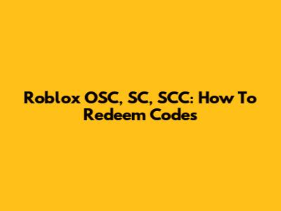 Roblox OSC, SC, SCC: How To Redeem Codes
