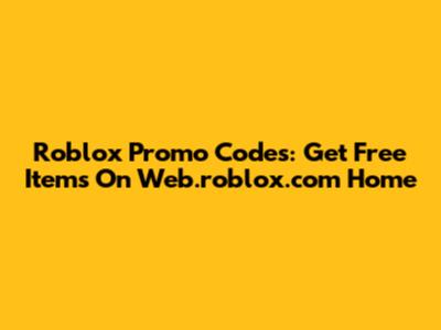 Roblox Promo Codes: Get Free Items On Web.roblox.com Home