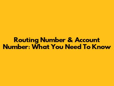 Routing Number & Account Number: What You Need To Know