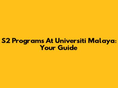 S2 Programs At Universiti Malaya: Your Guide