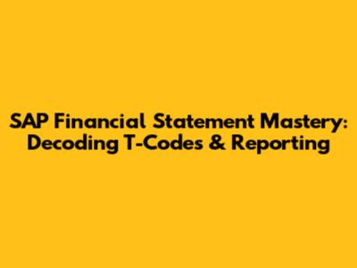 SAP Financial Statement Mastery: Decoding T-Codes & Reporting