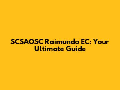 SCSAOSC Raimundo EC: Your Ultimate Guide