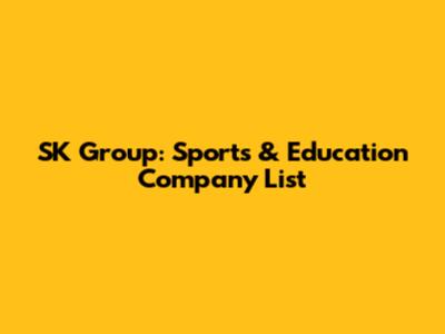 SK Group: Sports & Education Company List