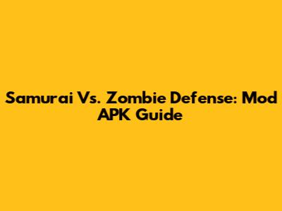 Samurai Vs. Zombie Defense: Mod APK Guide