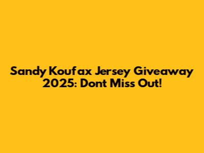 Sandy Koufax Jersey Giveaway 2025: Don't Miss Out!