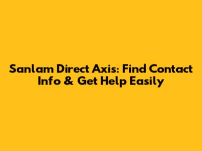 Sanlam Direct Axis: Find Contact Info & Get Help Easily
