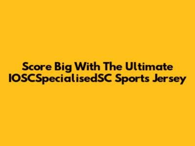 Score Big With The Ultimate IOSCSpecialisedSC Sports Jersey