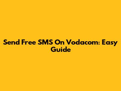Send Free SMS On Vodacom: Easy Guide