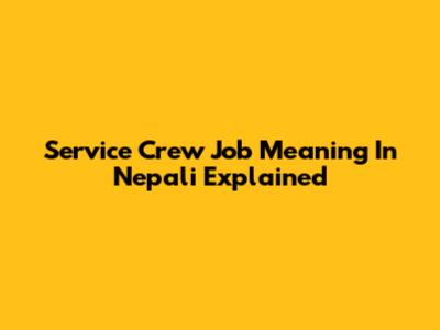 Service Crew Job Meaning In Nepali Explained