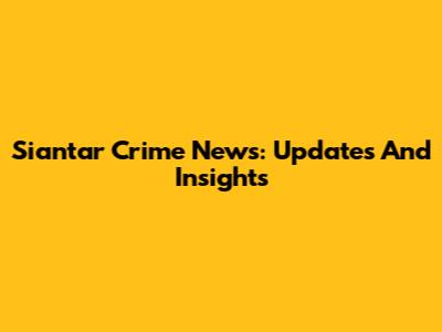 Siantar Crime News: Updates And Insights