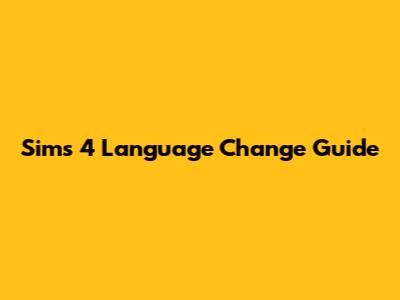 Sims 4 Language Change Guide