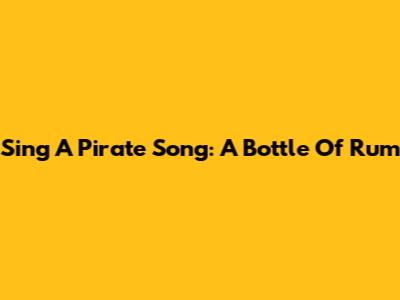 Sing A Pirate Song: A Bottle Of Rum