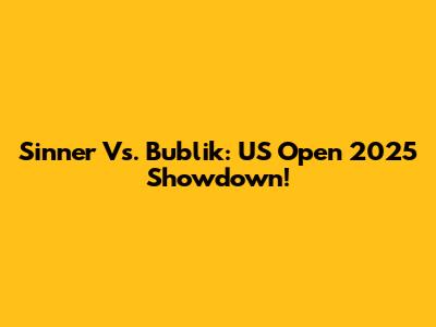 Sinner Vs. Bublik: US Open 2025 Showdown!