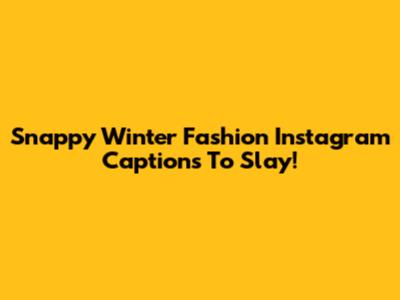 Snappy Winter Fashion Instagram Captions To Slay!