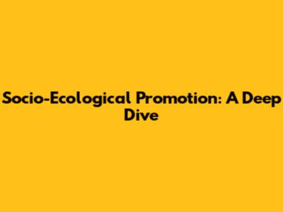 Socio-Ecological Promotion: A Deep Dive
