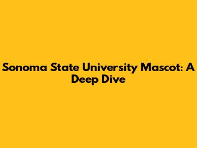 Sonoma State University Mascot: A Deep Dive